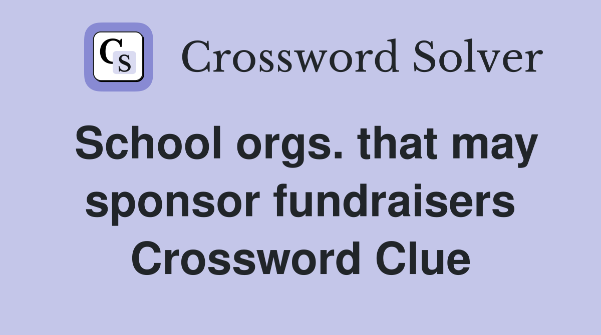 School orgs. that may sponsor fundraisers Crossword Clue