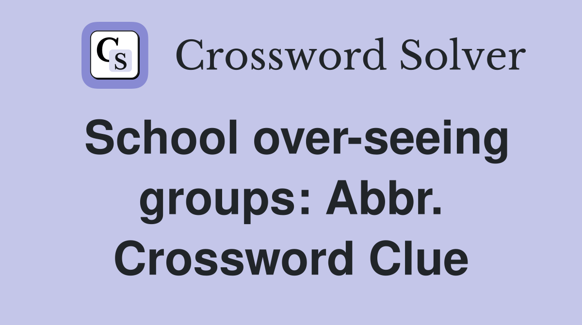 School over-seeing groups: Abbr. Crossword Clue