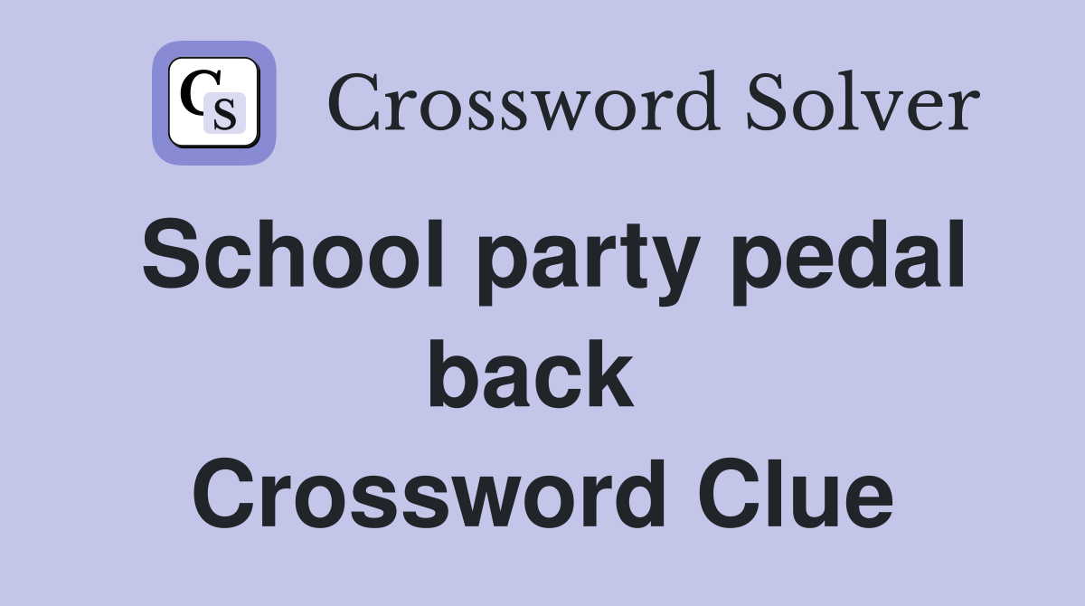 School party pedal back  Crossword Clue