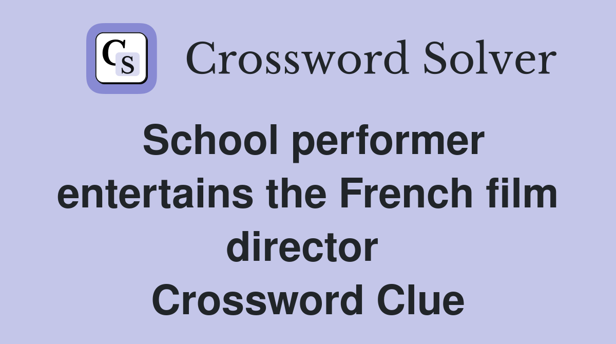 School performer entertains the French film director  Crossword Clue