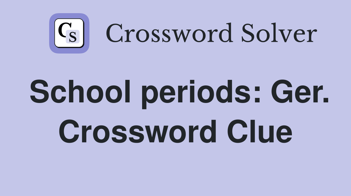 School periods: Ger. Crossword Clue