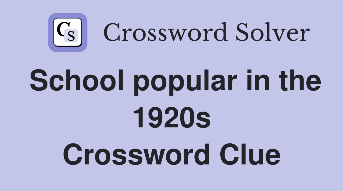 School popular in the 1920s Crossword Clue
