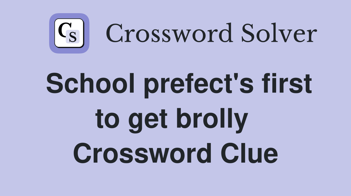 School prefect's first to get brolly  Crossword Clue