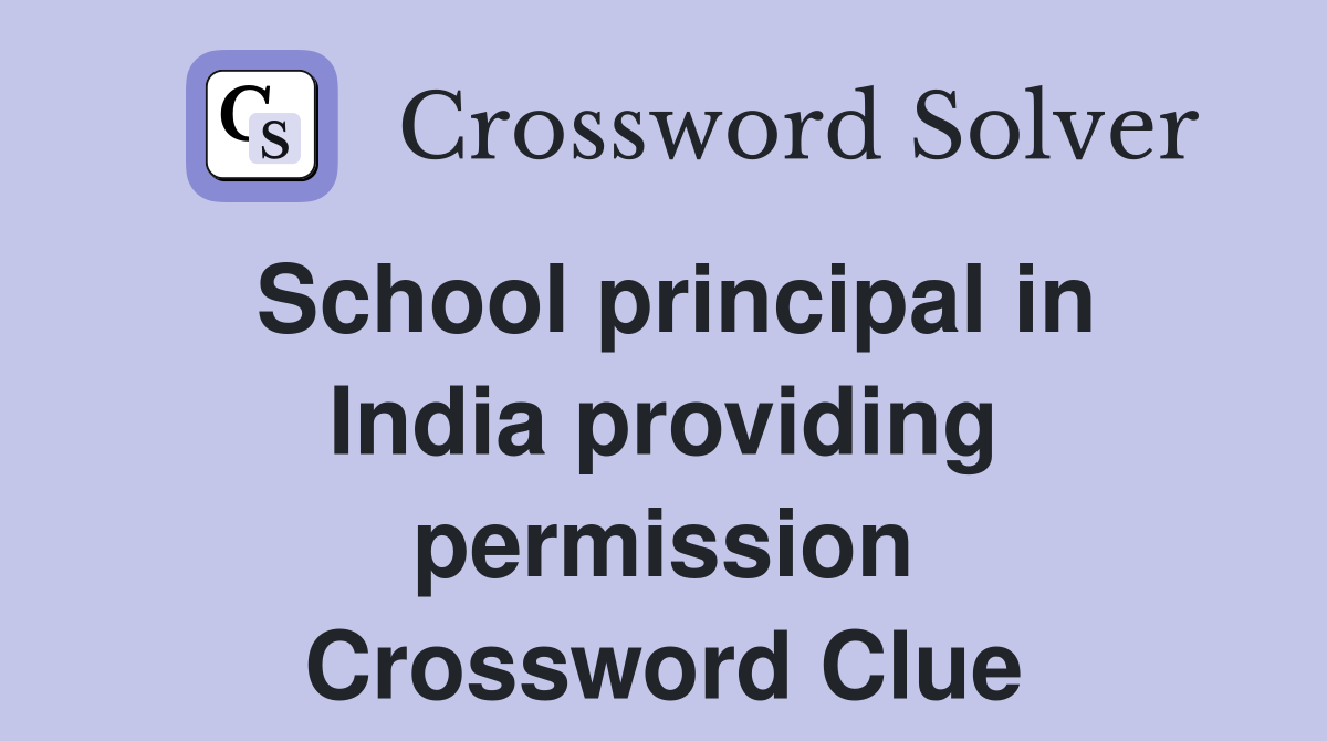 School principal in India providing permission Crossword Clue
