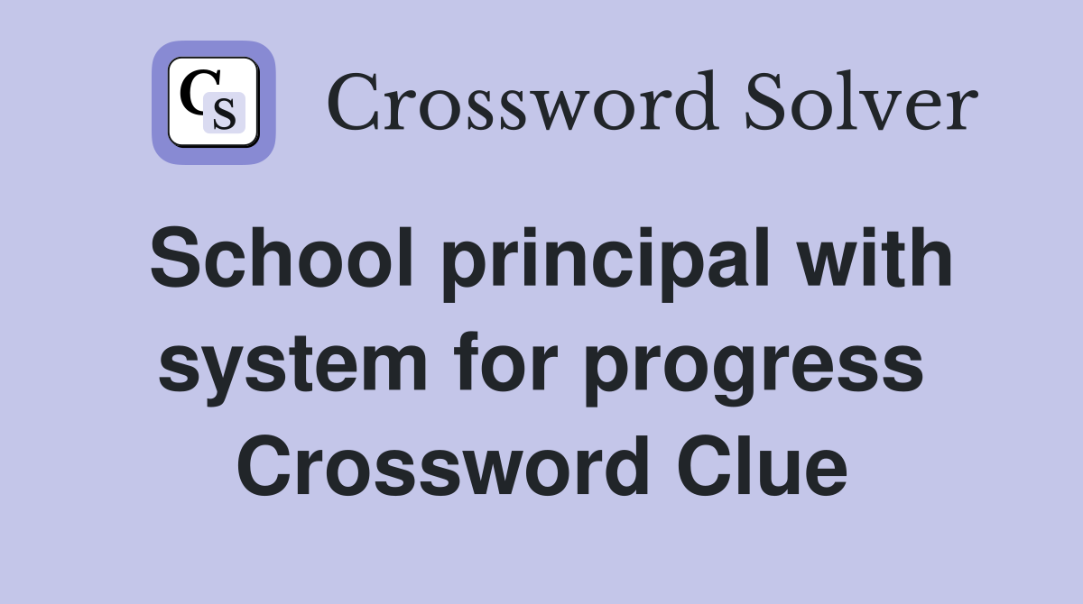 School principal with system for progress Crossword Clue
