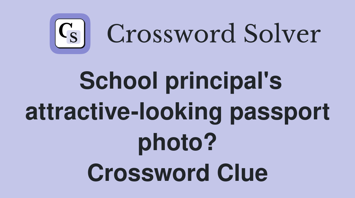 School principal's attractive-looking passport photo? Crossword Clue