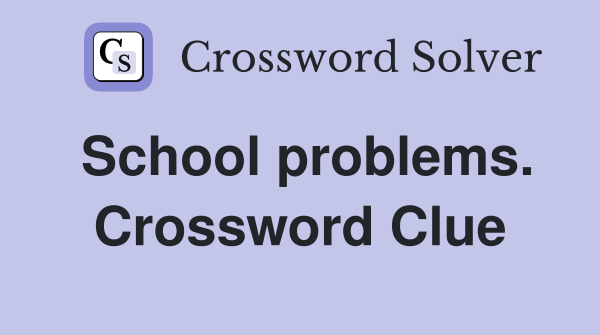School problems. Crossword Clue