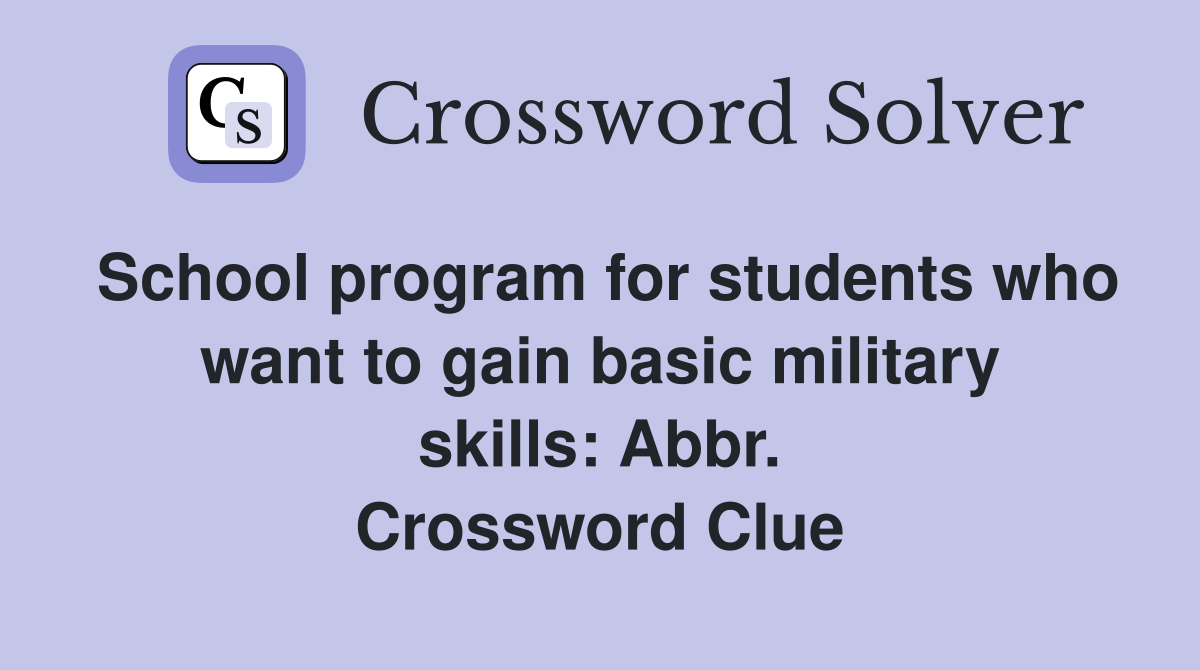 School program for students who want to gain basic military skills: Abbr. Crossword Clue