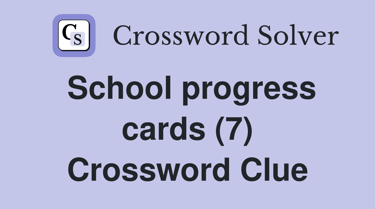 School progress cards (7) Crossword Clue