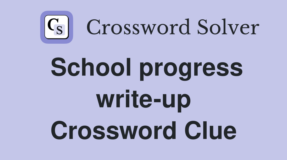 School progress write-up Crossword Clue