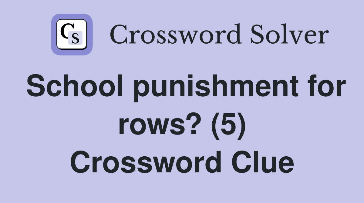 School punishment for rows? (5) Crossword Clue