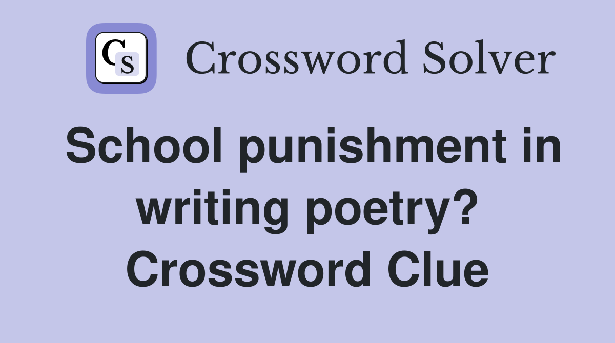 School punishment in writing poetry? Crossword Clue