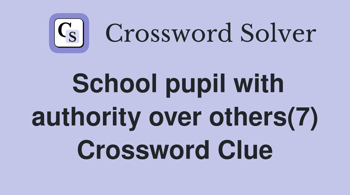 School pupil with authority over others(7) Crossword Clue
