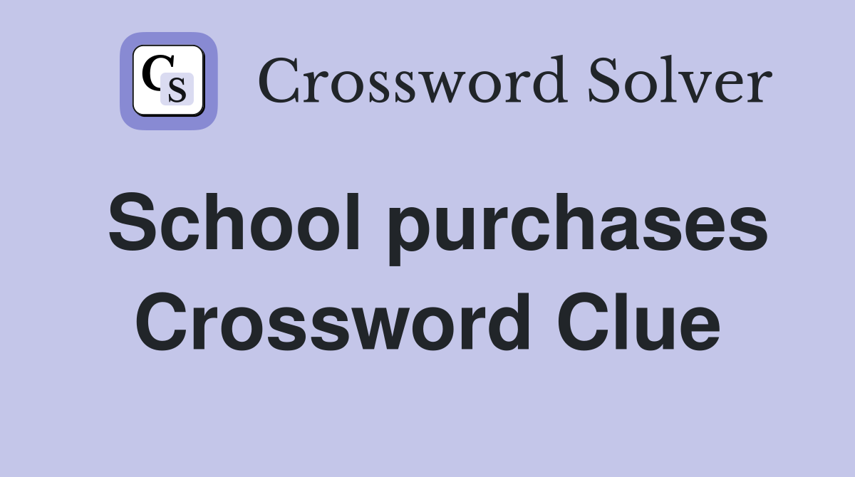 School purchases Crossword Clue