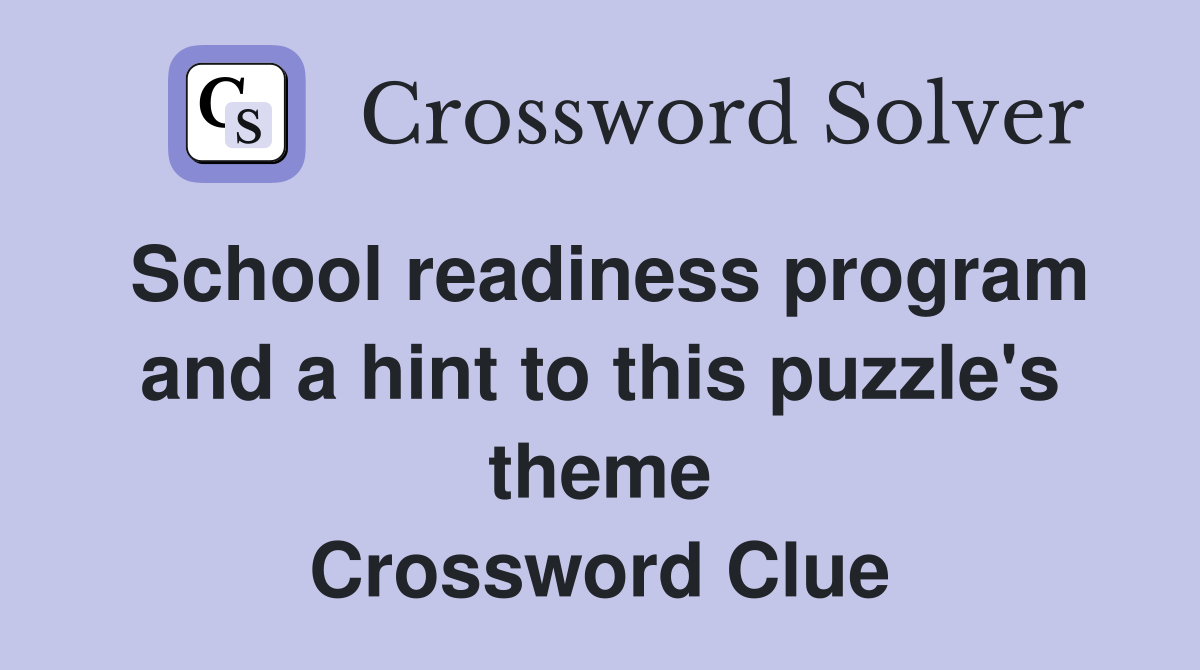School readiness program and a hint to this puzzle's theme Crossword Clue
