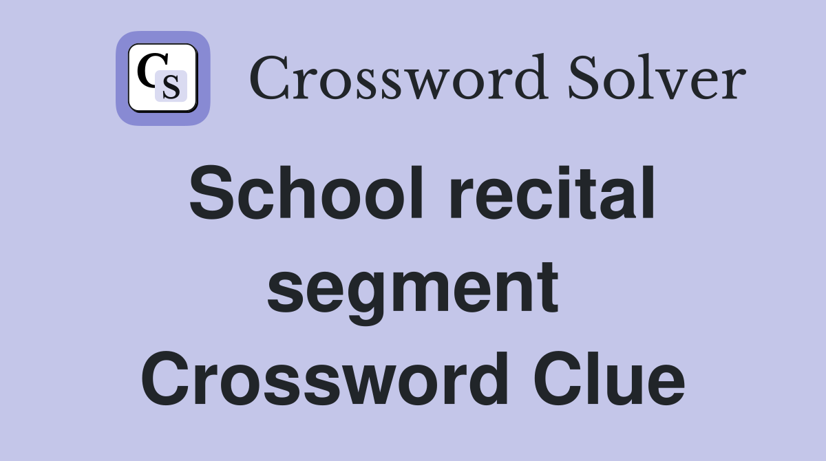 School recital segment Crossword Clue