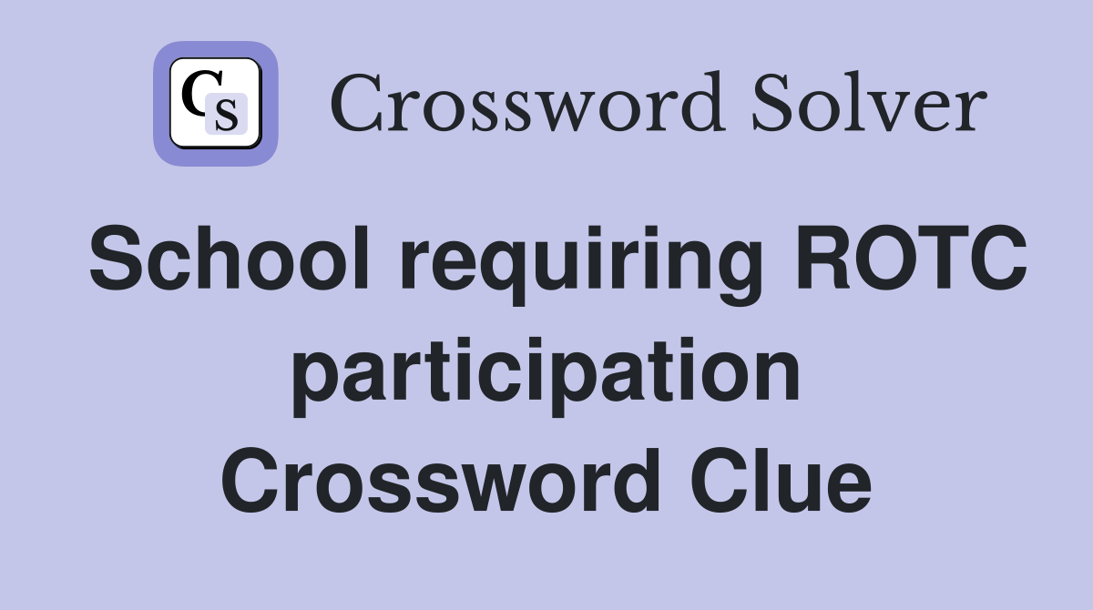 School requiring ROTC participation Crossword Clue