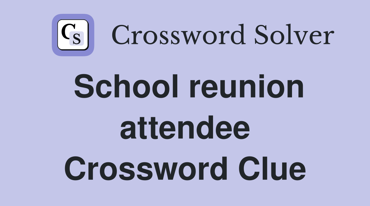 School reunion attendee Crossword Clue