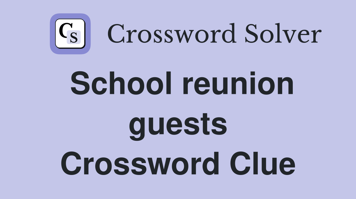 School reunion guests Crossword Clue