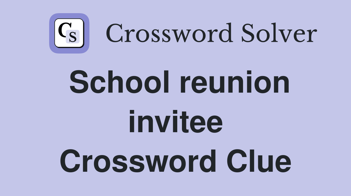 School reunion invitee Crossword Clue
