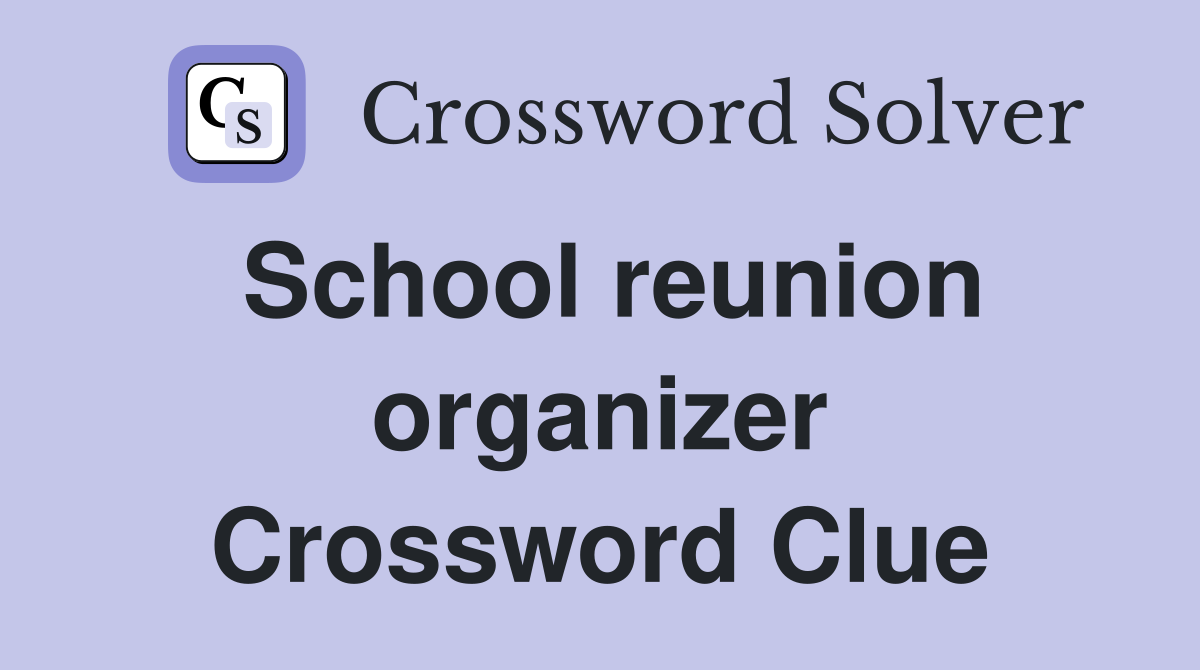 School reunion organizer Crossword Clue