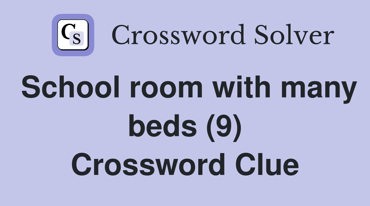 School room with many beds (9) Crossword Clue