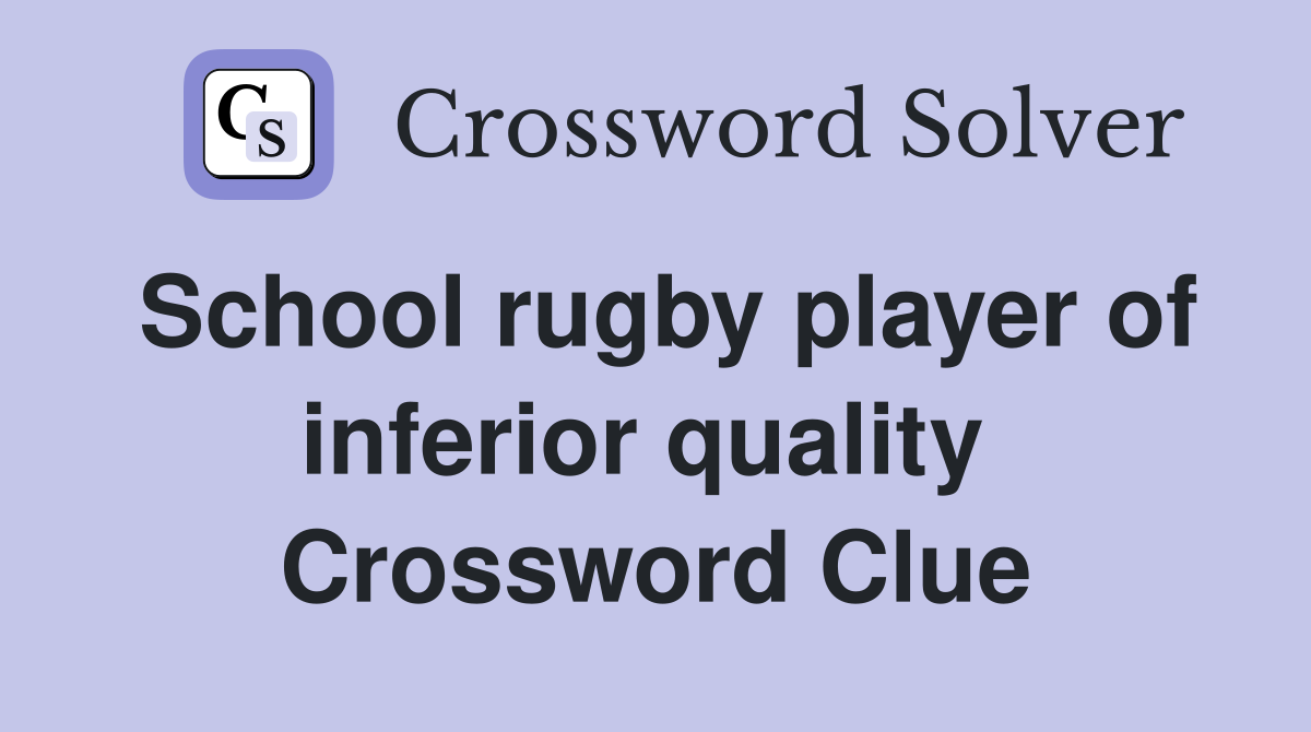School rugby player of inferior quality  Crossword Clue