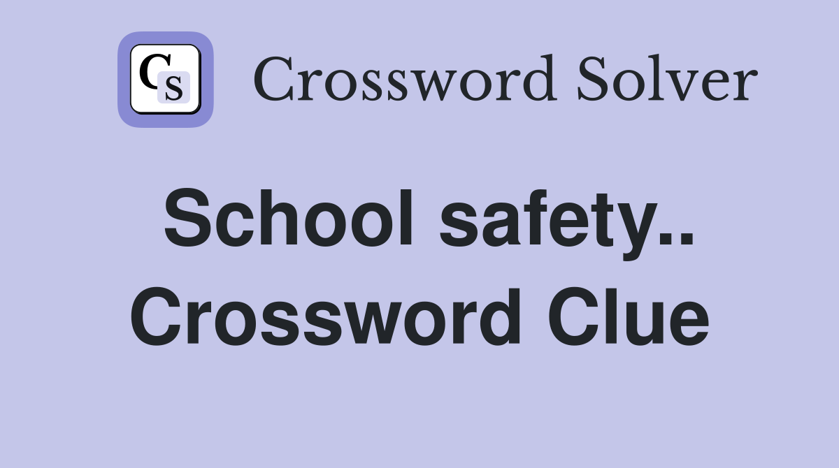 School safety.. Crossword Clue