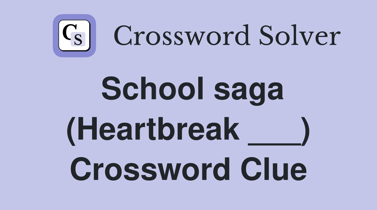 School saga (Heartbreak ___) Crossword Clue
