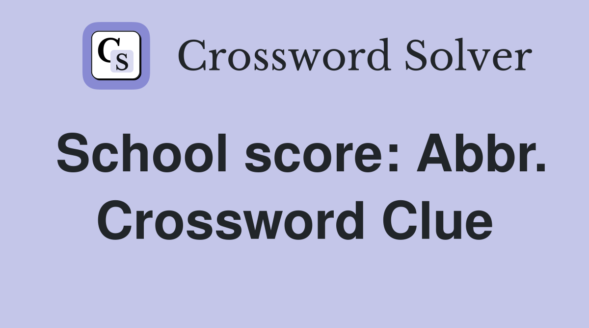 School score: Abbr. Crossword Clue
