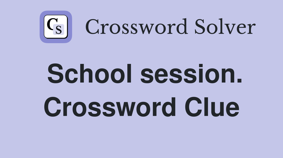 School session. Crossword Clue