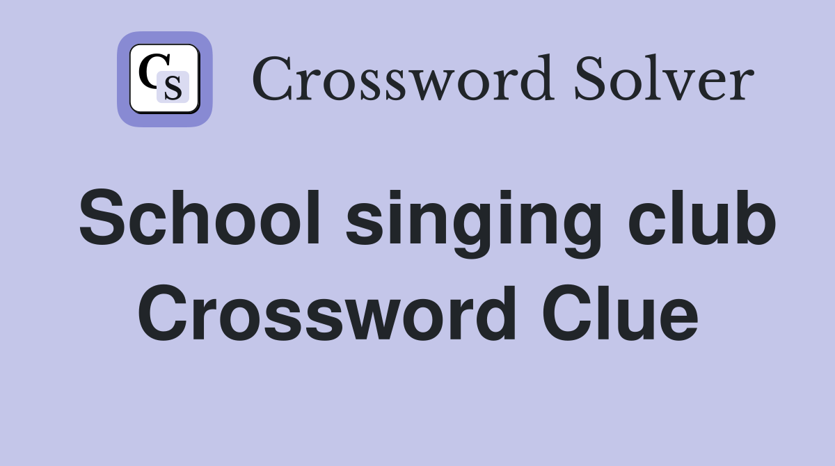 School singing club Crossword Clue
