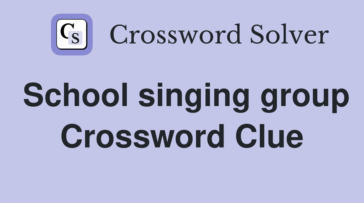 School singing group Crossword Clue