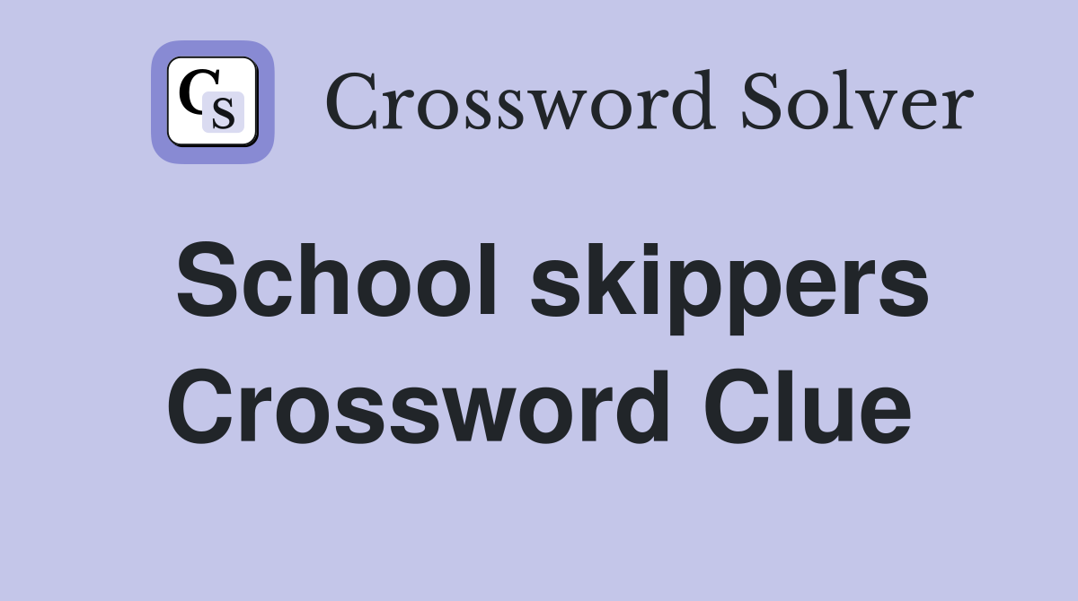 School skippers Crossword Clue