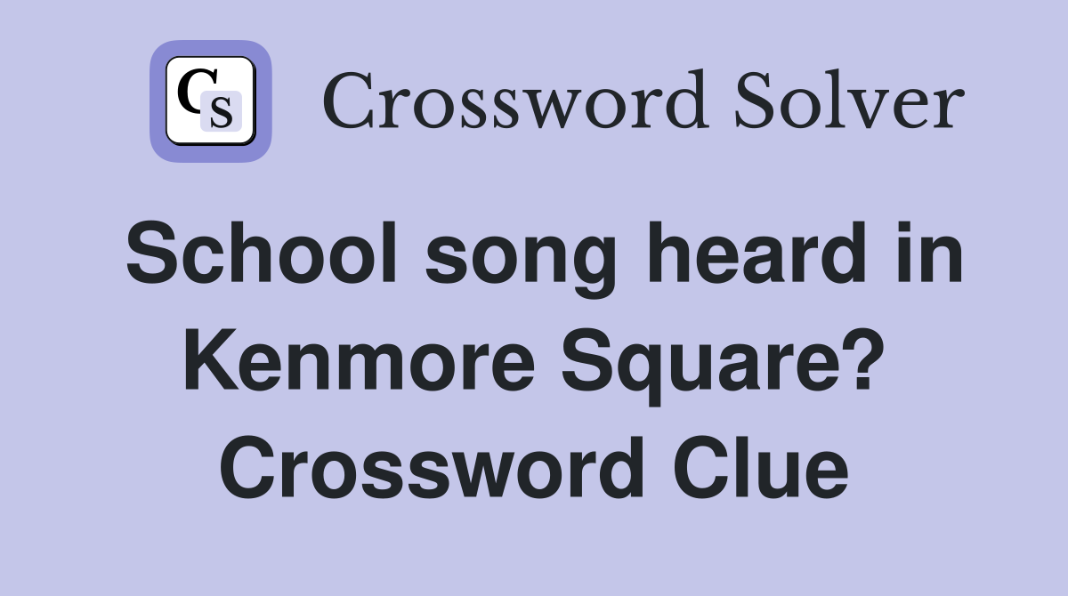 School song heard in Kenmore Square? Crossword Clue