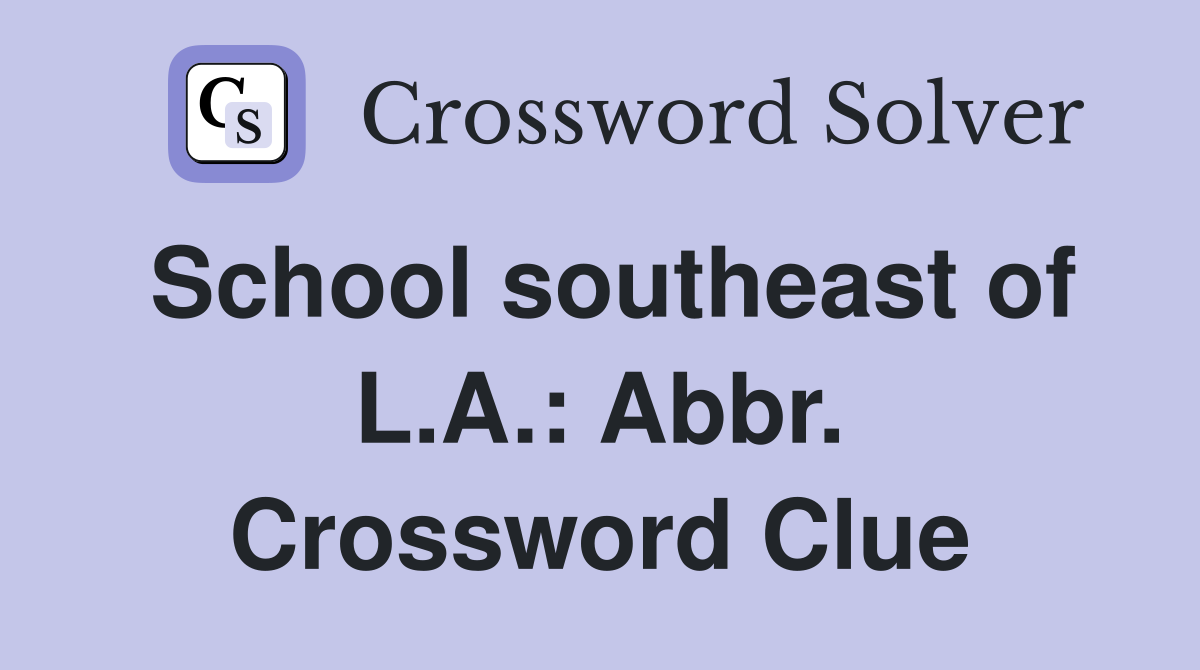 School southeast of L.A.: Abbr. Crossword Clue