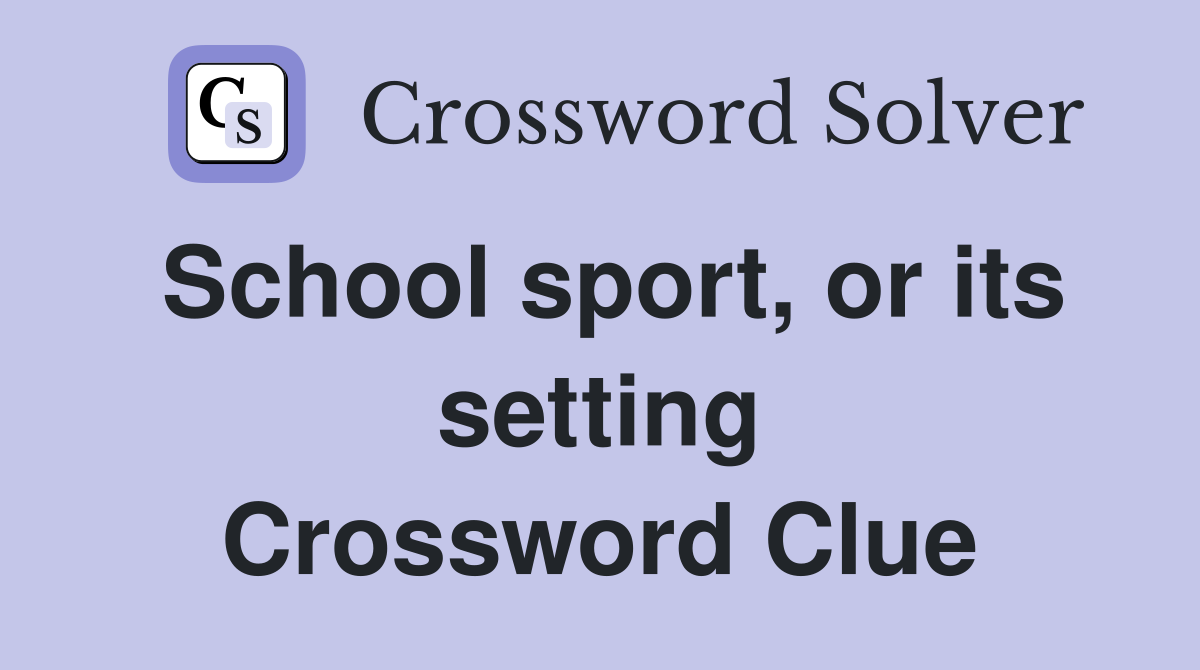 School sport, or its setting Crossword Clue