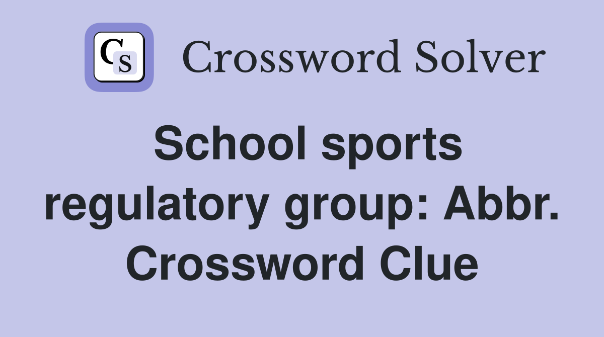 School sports regulatory group: Abbr. Crossword Clue
