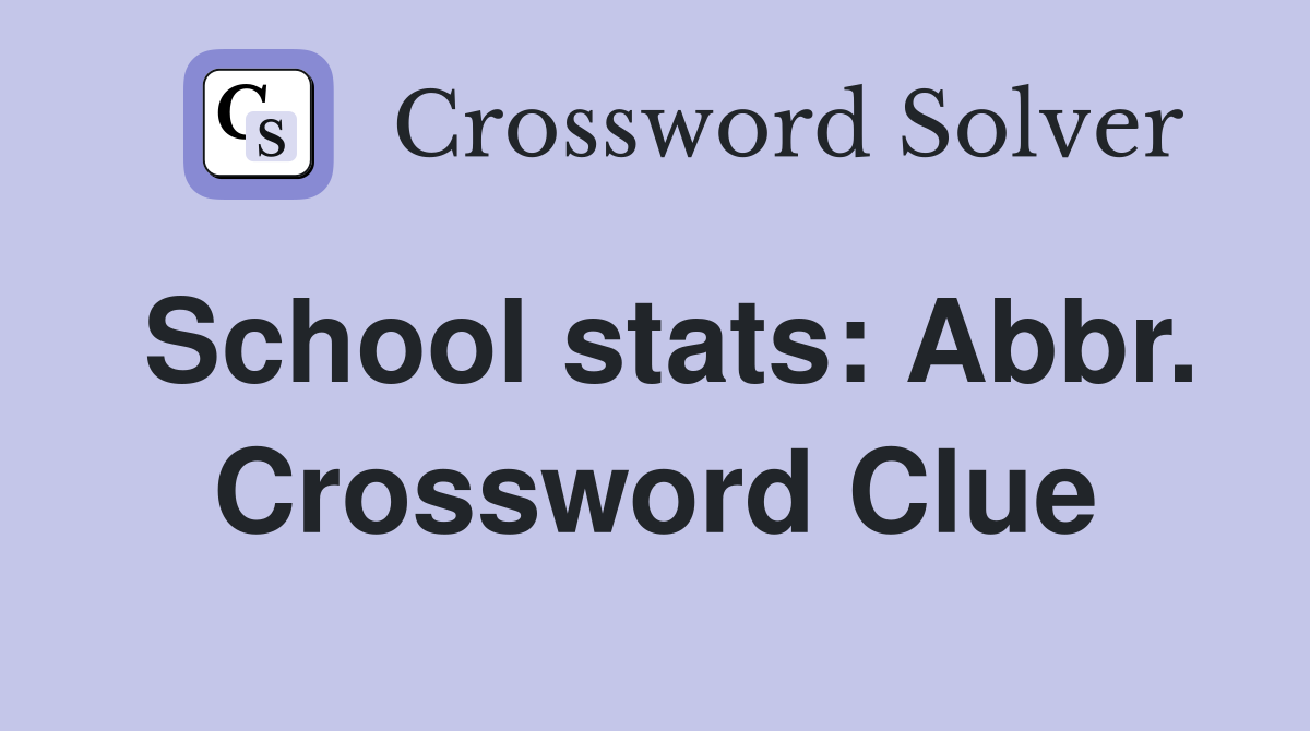 School stats: Abbr. Crossword Clue