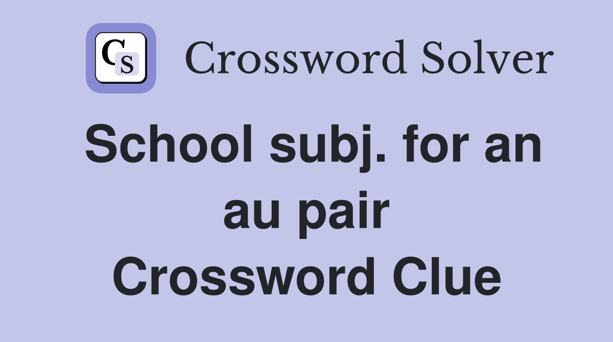 School subj. for an au pair Crossword Clue