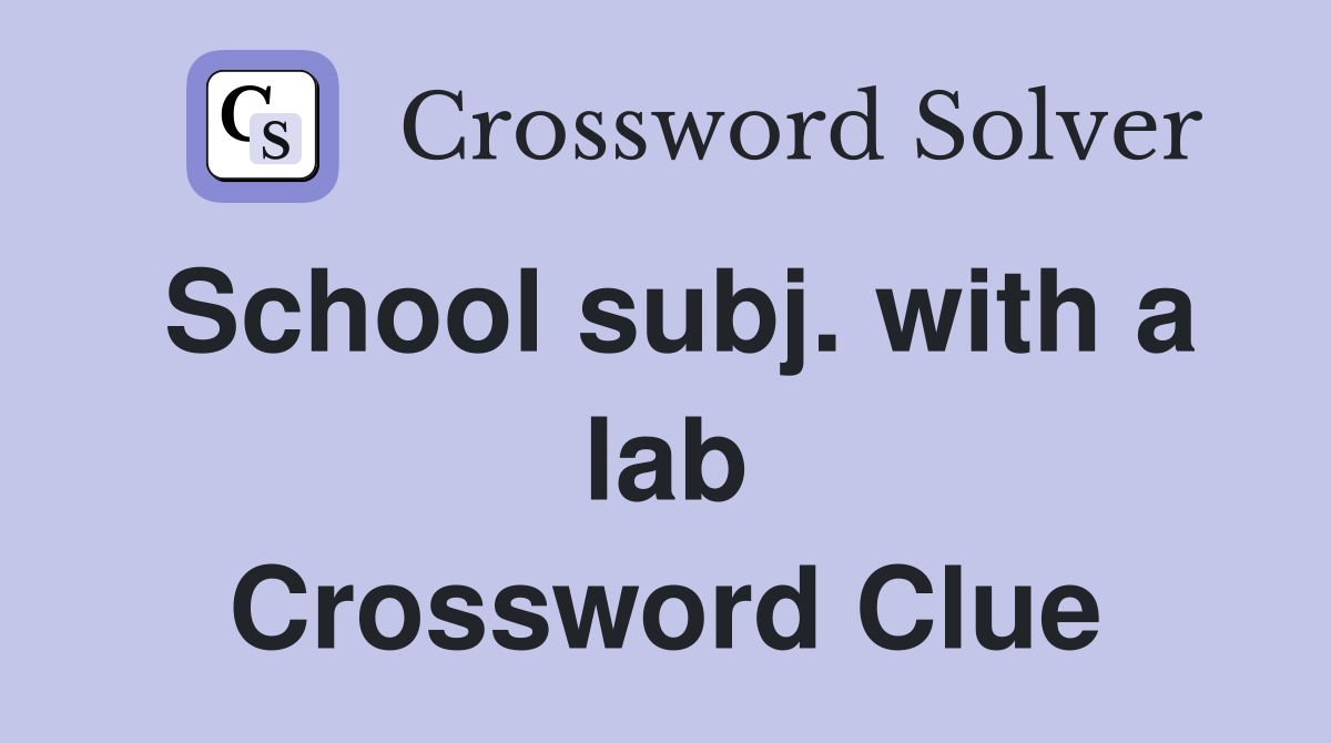 School subj. with a lab Crossword Clue