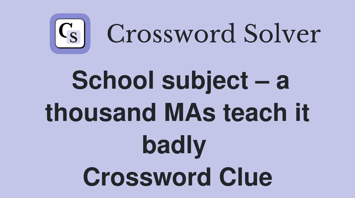 School subject – a thousand MAs teach it badly  Crossword Clue