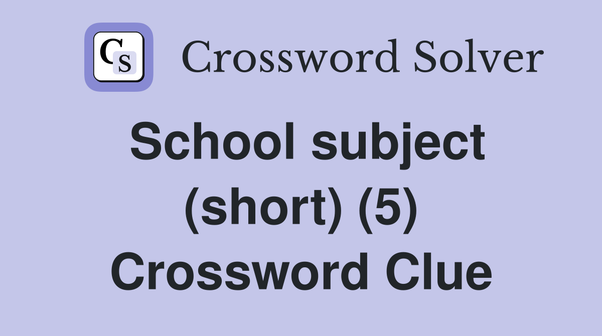 School subject (short) (5) Crossword Clue