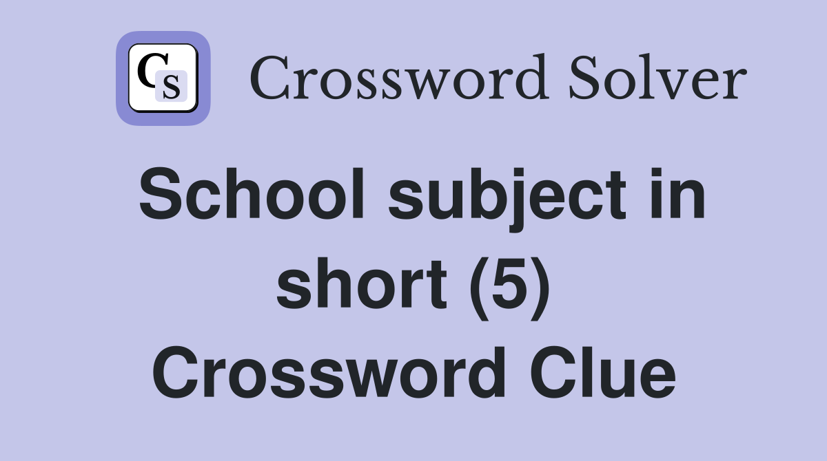 School subject in short (5) Crossword Clue
