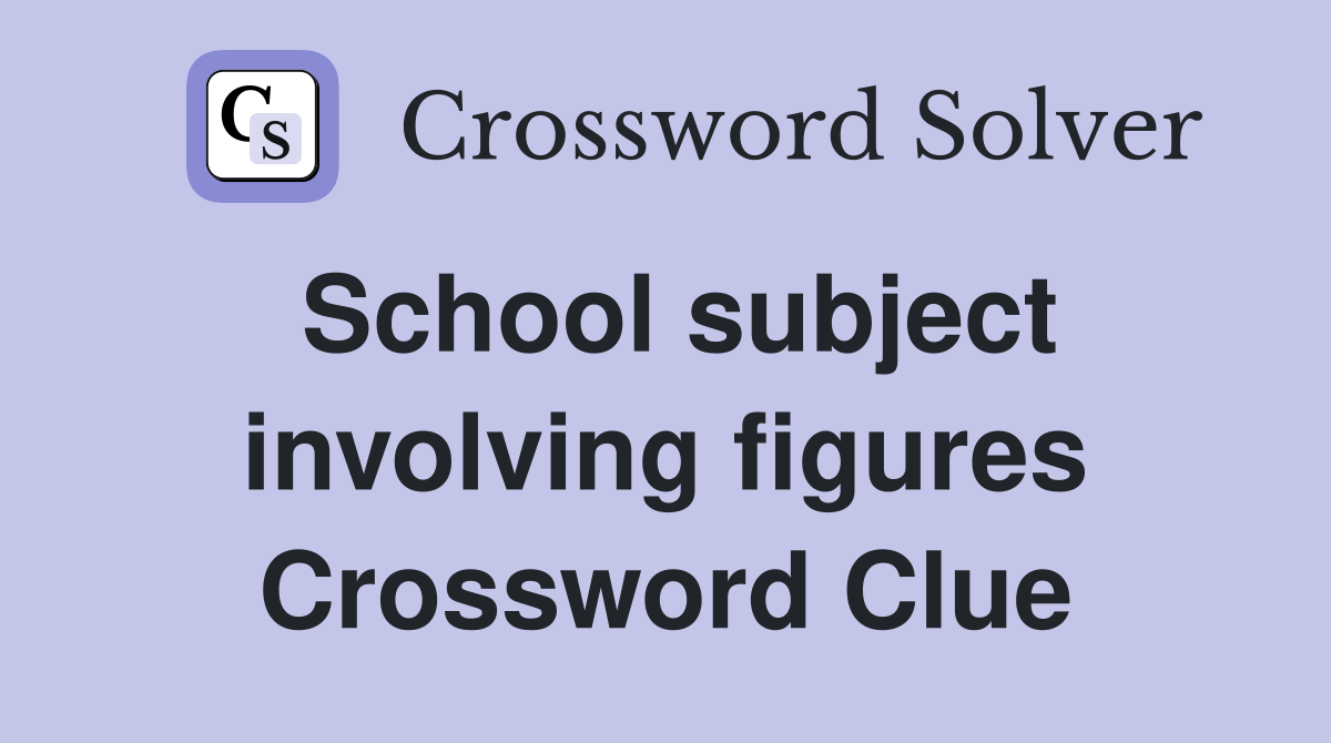 School subject involving figures Crossword Clue