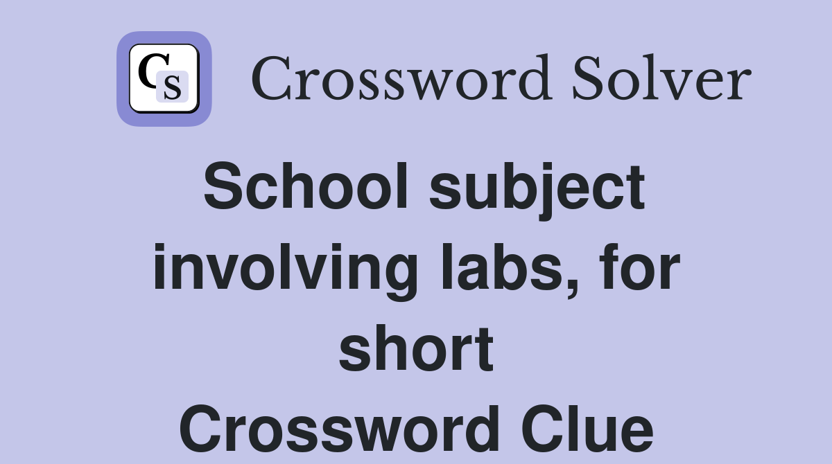 School subject involving labs, for short Crossword Clue