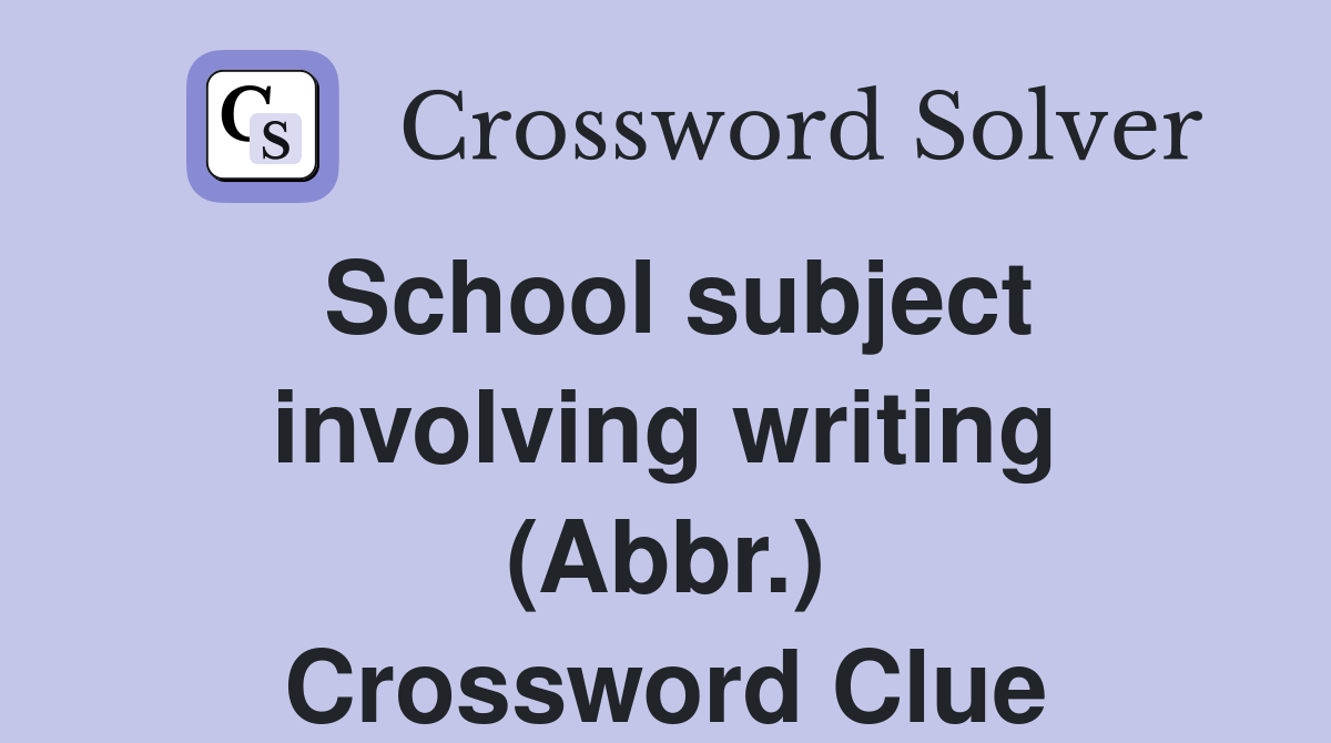School subject involving writing (Abbr.) Crossword Clue
