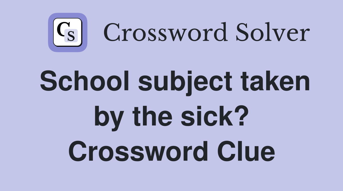 School subject taken by the sick? Crossword Clue