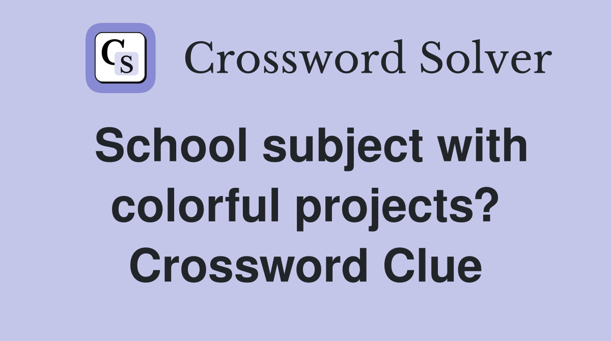 School subject with colorful projects? Crossword Clue