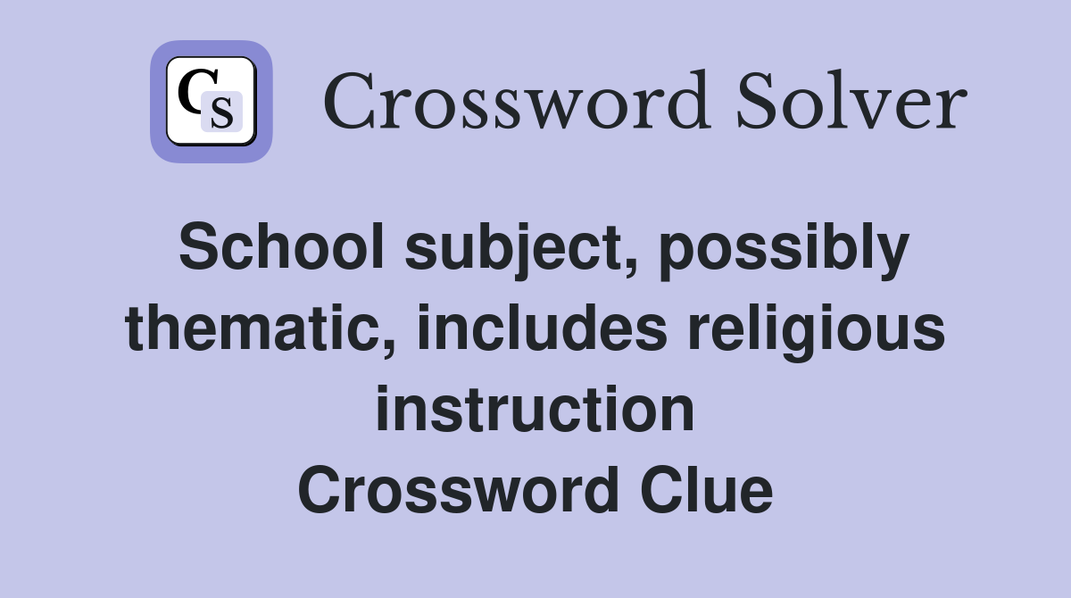 School subject, possibly thematic, includes religious instruction Crossword Clue